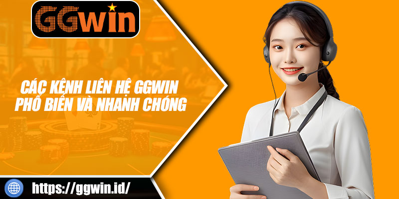 Các Kênh Liên Hệ GGWIN Phổ Biến Và Nhanh Chóng