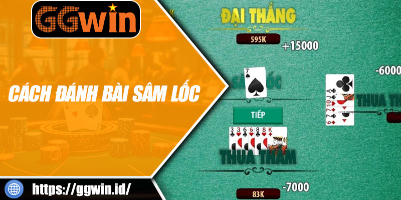 Cách Đánh Bài Sâm Lốc