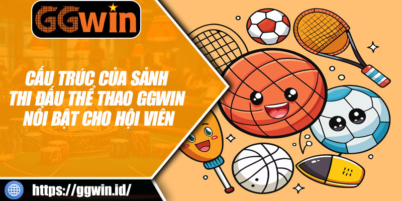 Cấu Trúc Của Sảnh Thể Thao GGWIN Nổi Bật Cho Hội Viên