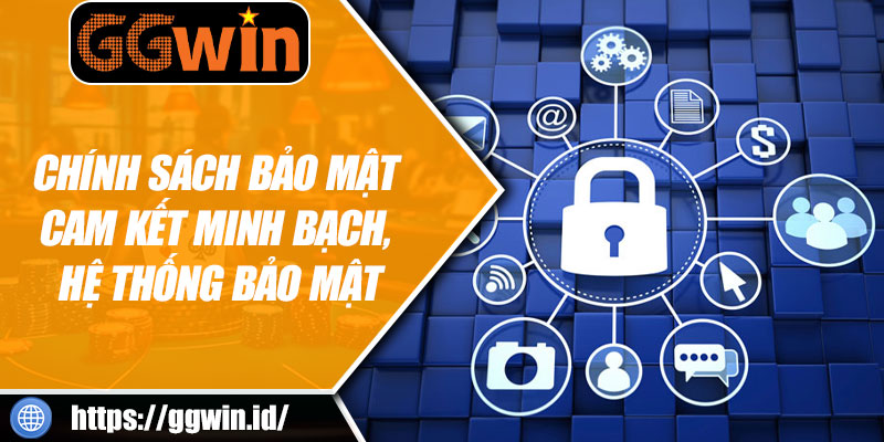 Chính Sách Bảo Mật – Cam Kết Minh Bạch, Hệ Thống Bảo Mật