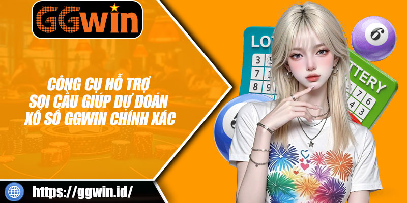 Công Cụ Hỗ Trợ Soi Cầu Giúp Dự Đoán Xổ Số GGWIN Chính Xác