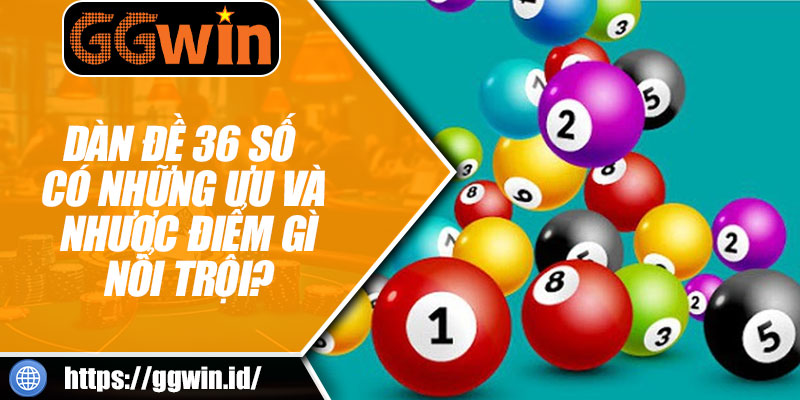 Dàn Đề 36 Số Có Những Ưu Và Nhược Điểm Gì Nổi Trội?