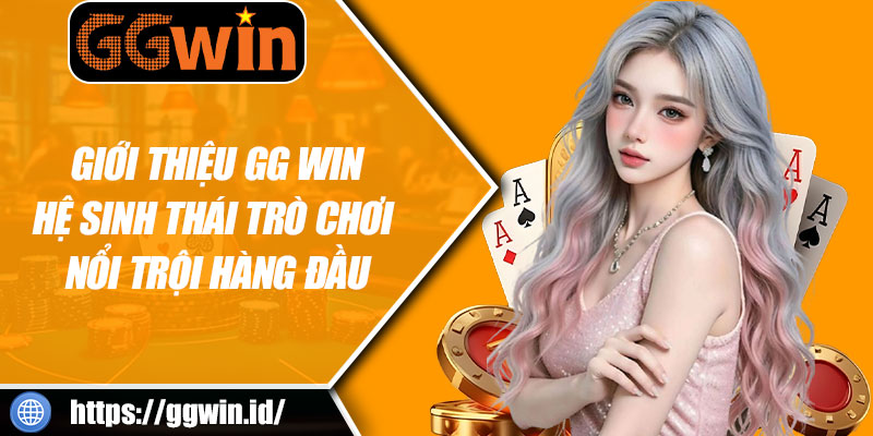Giới Thiệu GG WIN: Hệ Sinh Thái Trò Chơi Nổi Trội Hàng Đầu