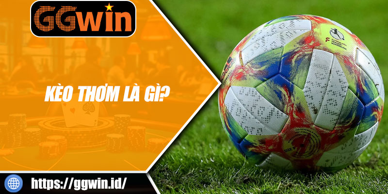 Kèo Thơm Là Gì?