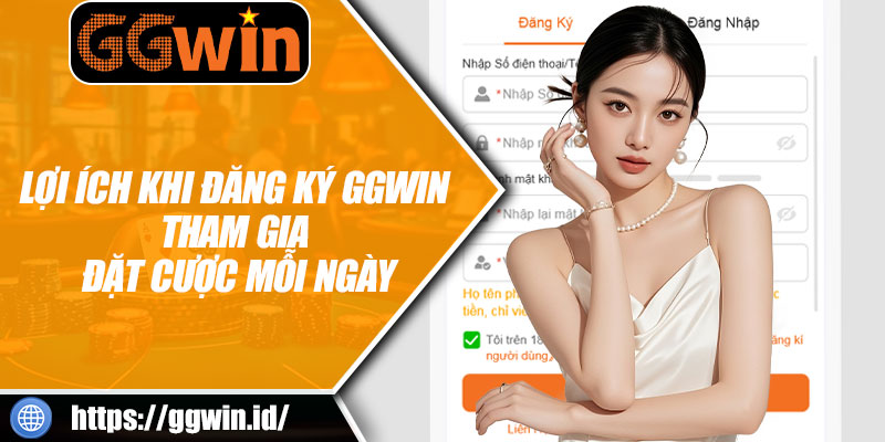 Lợi Ích Khi Đăng Ký GGWIN Tham Gia Đặt Cược Mỗi Ngày
