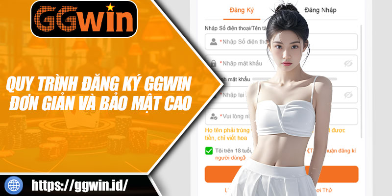 Quy Trình Đăng Ký GGWIN Đơn Giản Và Bảo Mật Cao