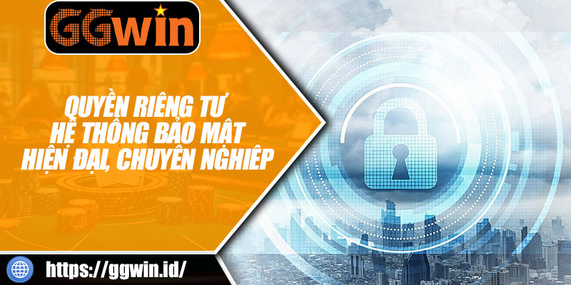 Quyền Riêng Tư – Hệ Thống Bảo Mật Hiện Đại, Chuyên Nghiêp