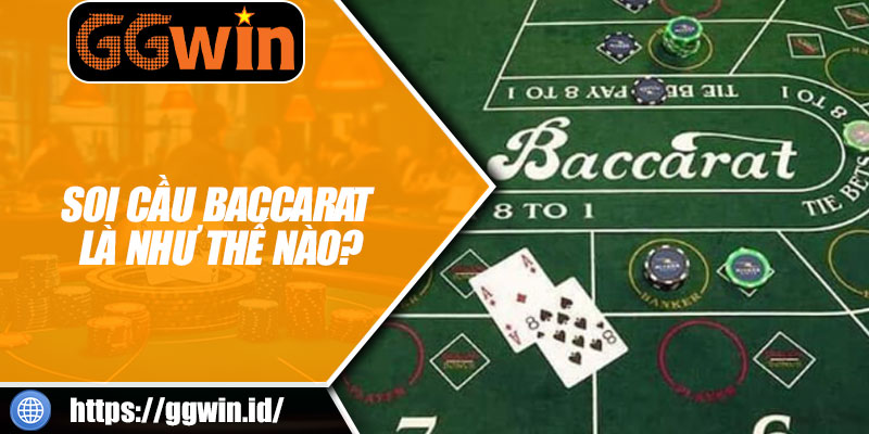 Soi Cầu Baccarat Là Như Thế Nào?